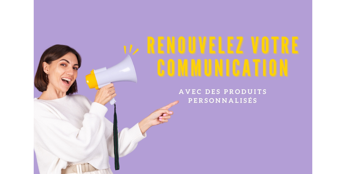 Comment renouveler votre communication ?