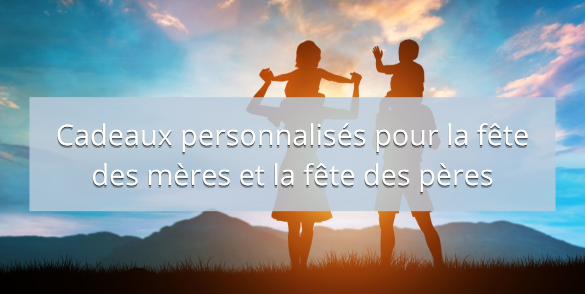 Cadeaux personnalisés pour la fête des mères et la fête des pères